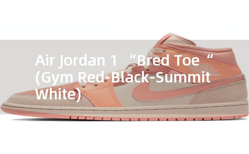 Air Jordan 1 “Bred Toe“ (Gym Red-Black-Summit White)